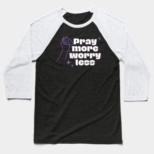 Pray More Worry Less Baseball T-Shirt